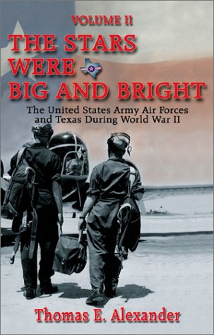 Stars Were Big and Bright: The United States Army Air Forces and Texas During World War II, Vol. 2