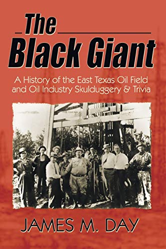 Beispielbild fr The Black Giant: A History of the East Texas Oil Field and Oil Industry Skullduggery & Trivia zum Verkauf von HPB-Emerald