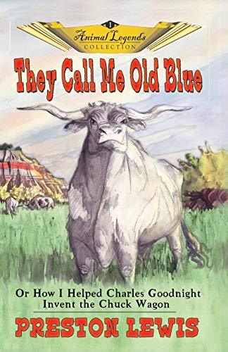 9781571686367: They Call Me Old Blue: Or How I Helped Charles Goodnight Invent the Chuck Wagon