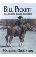 Bill Pickett: Bulldogging King of the Rodeo - Dickinson, Malcolm