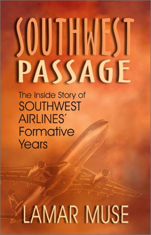 Southwest Passage: The Inside Story of Southwest Airlines' Formative Years - Muse, Lamar