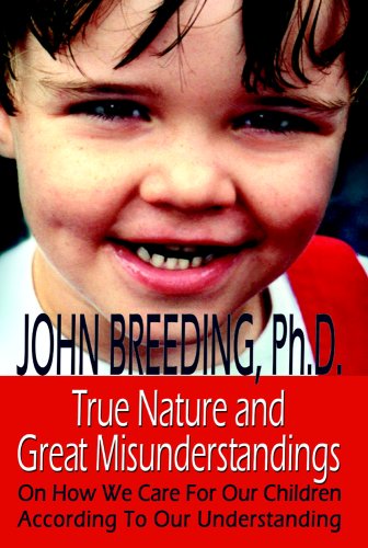 Stock image for True Nature And Great Misunderstandings: On How We Care For Our Children According To Our Understanding for sale by Ergodebooks