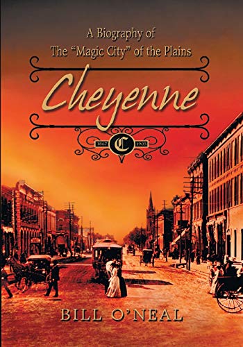 Stock image for Cheyenne: 1867 to 1903: A Biography of the Magic City of the Plains for sale by ThriftBooks-Dallas