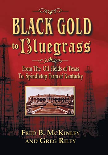 Beispielbild fr Black Gold to Bluegrass: From the Oil Fields of Texas to Spindletop Farm of Kentucky zum Verkauf von BooksRun