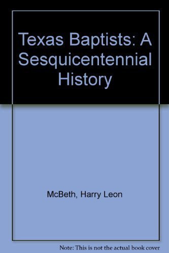 Stock image for Texas Baptists: A Sesquicentennial History for sale by Ergodebooks