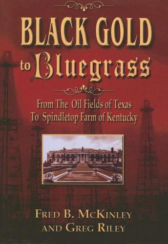 Beispielbild fr Black Gold to Bluegrass: From the Oil Fields of Texas to Spindletop Farm of Kentucky zum Verkauf von HPB-Red