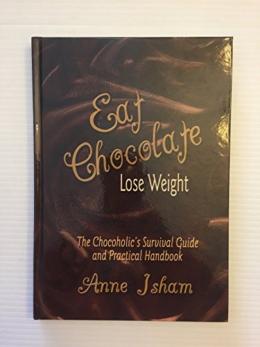Imagen de archivo de Eat Chocolate, Lose Weight: The Chocoholic's Survival Guide and Practical Handbook, Or, a Spartan Hedonist's Views on Chocolate and How It Enhance a la venta por BookHolders