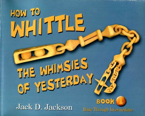 Beispielbild fr How to Whittle the Whimsies of Yesterday Book 1 Basic Through Intermediate zum Verkauf von HPB-Ruby
