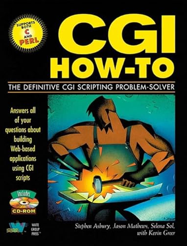 Cgi How-To: The Definitive Cgi Scripting Problem-Solver (9781571690289) by Asbury, Stephen; Mathews, Jason; Sol, Selena; Greer, Kevin