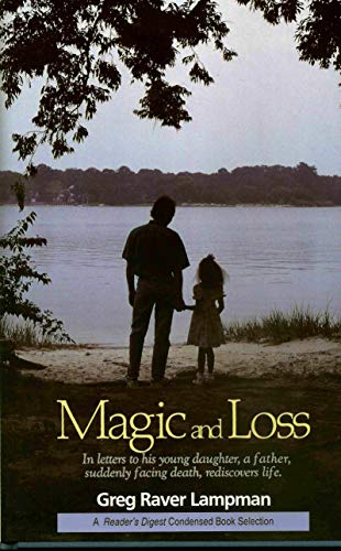 Stock image for Magic and Loss: In Letters to His Young Daughter, a Father, Suddenly Facing Death, Rediscovers Life for sale by Ergodebooks