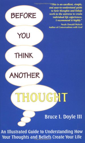 Stock image for Before You Think Another Thought: An Illustrated Guide to Understanding How Your Thoughts and Beliefs Create Your Life for sale by ThriftBooks-Dallas