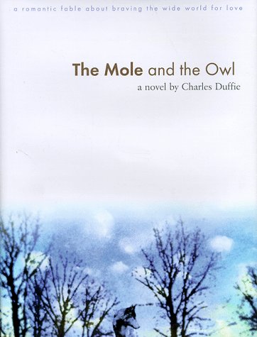 Stock image for The Mole and the Owl : A Romantic Fable about Braving the Wide World for Love for sale by Better World Books