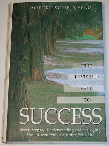 Stock image for The Invisible Path to Success: Seven Steps to Understanding and Managing the Unseen Forces Shaping Your Life for sale by SecondSale