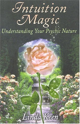 Intuition Magic: Understanding Your Psychic Nature - Keen, Linda; Bennett, Hal Zina