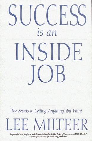 Success Is an Inside Job: The Secrets to Getting Anything You Want (9781571741196) by Milteer, Lee