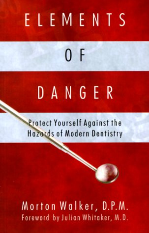 Beispielbild fr Elements of Danger: Protect Yourself Against the Hazards of Modern Dentistry zum Verkauf von Wonder Book