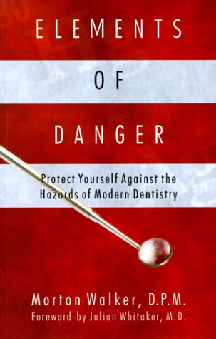 Imagen de archivo de Elements of Danger : Protect Yourself Against the Hazards of Modern Dentistry a la venta por Better World Books: West