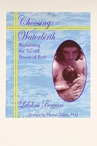 9781571741523: Choosing Waterbirth: Reclaiming the Sacred Power of Birth