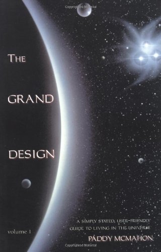 The Grand Design: A Simply Stated, User Friendly Guide to Living in the Universe McMahon, Paddy and Shebaka