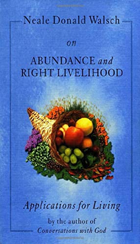 9781571741646: Neale Donald Walsch on Abundance and Right Livelihood: Applications for Living (Applications for Living S.)
