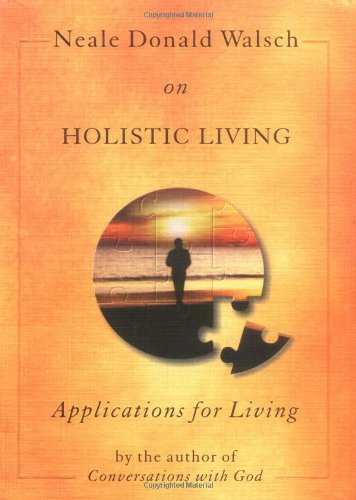 Neale Donald Walsch on Holistic Living: Applications for Living