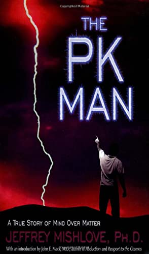 The PK Man: A True Story of Mind Over Matter (9781571741837) by Mishlove, Jeffrey; Mack, John E.