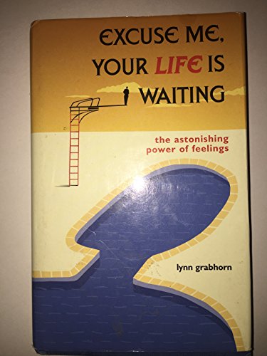 Beispielbild fr Excuse Me, Your Life is Waiting : The Astonishing Power of Feelings zum Verkauf von Your Online Bookstore