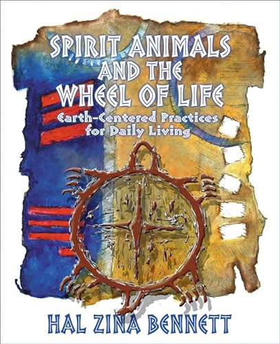 Imagen de archivo de Spirit Animals and the Wheel of Life: Earth-Centered Practices for Daily Living a la venta por Books From California