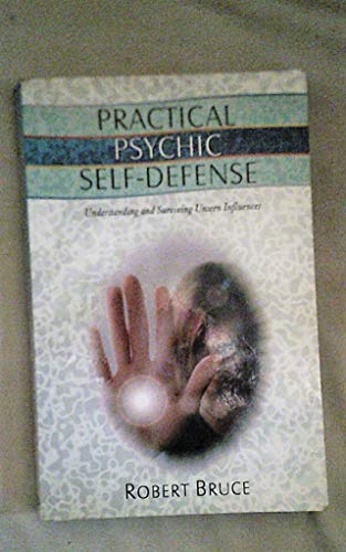 Practical Psychic Self-Defense: Understanding and Surviving Unseen Influences (9781571742216) by Bruce, Robert