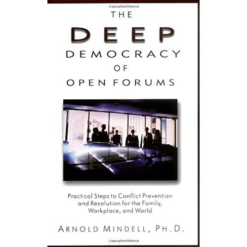 Beispielbild fr The Deep Democracy of Open Forums: Practical Steps to Conflict Prevention and Resolution for the Family, Workplace, and World zum Verkauf von Drew