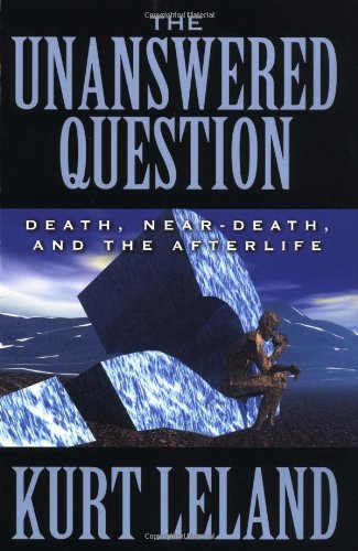 Imagen de archivo de The Unanswered Question: Death, Near-Death, and the Afterlife a la venta por Front Cover Books
