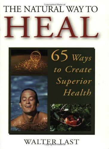 Stock image for The Natural Way to Heal: 65 Ways to Create Superior Health for sale by Goodwill Books