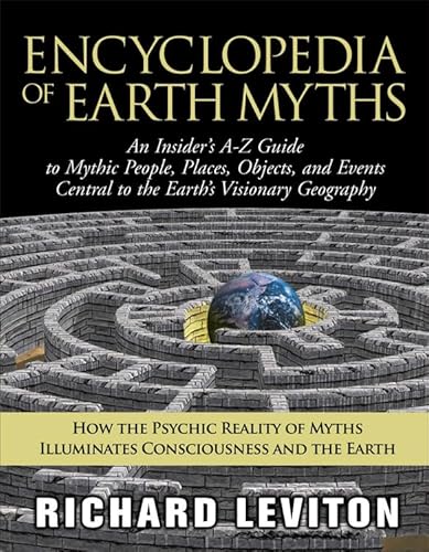 9781571743336: Encyclopedia of Earth Myths: An Insider's A-Z Guide to Mythic People, Places, Objects, and Events Central to the Earth's Visionary Geography