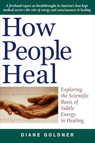 Beispielbild fr How People Heal : Exploring the Scientific Basis of Subtle Energy in Healing zum Verkauf von Better World Books