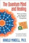 9781571743954: The Quantum Mind and Healing: How to Listen and Respond to Your Bodys Symptoms