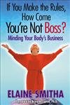 Imagen de archivo de If You Make the Rules, How Come You're Not Boss? Minding Your Body's Business a la venta por Clausen Books, RMABA