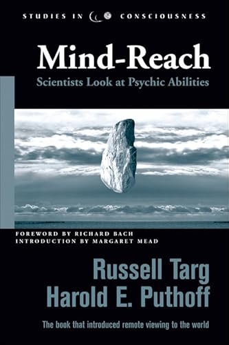 Mind-Reach: Scientists Look at Psychic Abilities (Studies in Consciousness) (9781571744142) by Targ, Russell; Puthoff, Harold E.