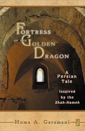9781571744180: Fortress of the Golden Dragon: A Persian Tale Inspired by the Shah-Nameh