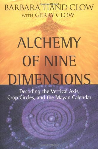 9781571744203: Alchemy of Nine Dimensions: Decoding the Vertical Axis Crop Circles and the Mayan Calendar