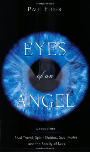 Stock image for Eyes of an Angel: Soul Travel, Spirit Guides, Soul Mates, and the Reality of Love for sale by Wonder Book
