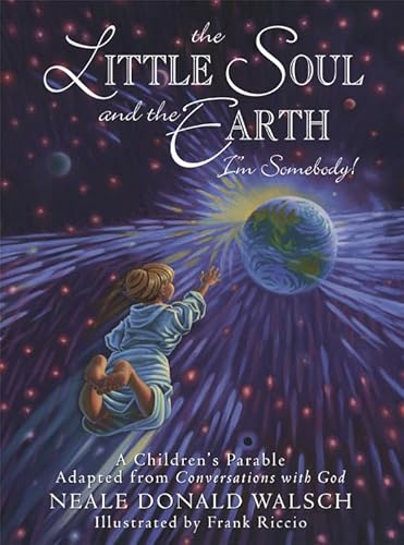 9781571744517: The Little Soul And The Earth I'm Somebody!: A Children's Parable Adapted From Conversations With God