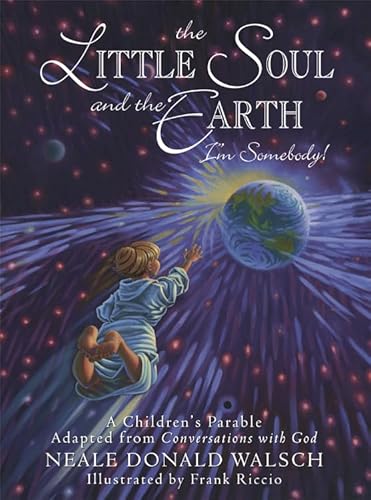 9781571744517: Little Soul and the Earth: I'm Somebody! - A Children's Parable Adapted from Conversations with God (Chil) (Young Spirit Books)