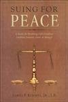 Beispielbild fr Suing For Peace: A Guide For Resolving Life's Conflicts zum Verkauf von Goodwill of Colorado