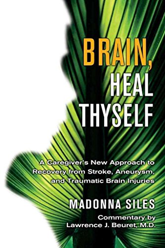 Stock image for Brain, Heal Thyself: A Caregiver's New Approach to Recovery from Stroke, Aneurysm, and other Brain Injuries for sale by SecondSale