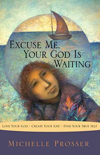 Stock image for Excuse Me, Your God Is Waiting: Love Your God * Create Your Life * Find Your True Self for sale by Wonder Book