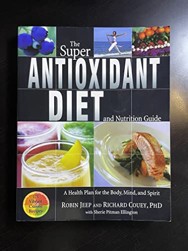 Imagen de archivo de The Super Antioxidant Diet and Nutrition Guide: A Health Plan for the Body, Mind, and Spirit a la venta por Gulf Coast Books