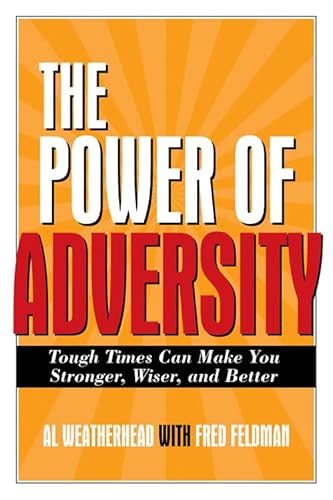 Imagen de archivo de The Power of Adversity: Tough Times Can Make You Stronger, Wiser, and Better a la venta por Half Price Books Inc.