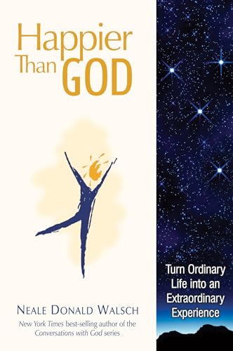 9781571745767: Happier than God: Turn Ordinary Life into an Extraordinary Experience