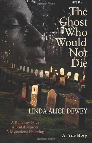 Beispielbild fr The Ghost Who Would Not Die: A Runaway Slave, A Brutal Murder, A Mysterious Haunting zum Verkauf von Books From California