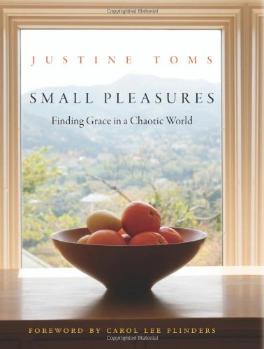 Small Pleasures: Finding Grace in a Chaotic World (9781571745866) by Toms, Justine